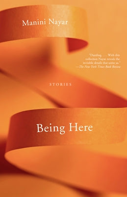Being Here: Stories by Nayar, Manini