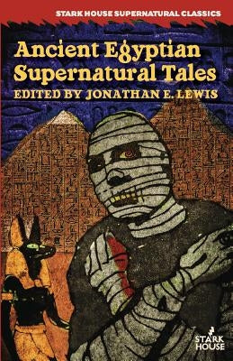 Ancient Egyptian Supernatural Tales by Lewis, Jonathan E.