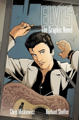 Elvis Elvis: The Official Graphic Novel (Hc) by Miskiewicz, Chris