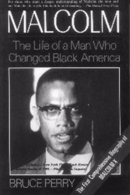 Malcolm: The Life of a Man Who Changed Black America by Perry, Bruce