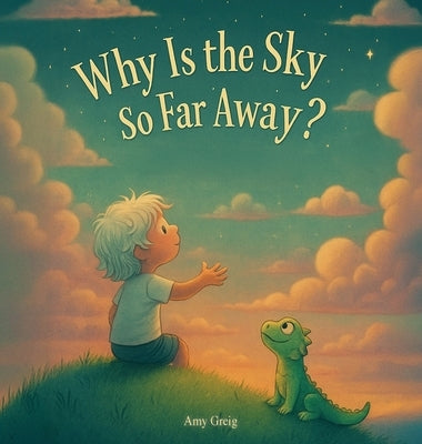 Why Is the Sky So Far Away? by Greig, Amy