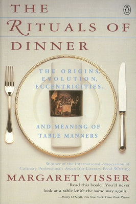 The Rituals of Dinner: Visser, Margaret by Visser, Margaret