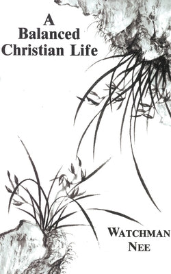 A Balanced Christian Life by Nee, Watchman