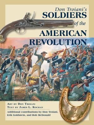 Don Troiani's Soldiers of the American Revolution by Troiani, Don