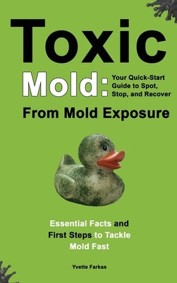 Toxic Mold: Essential Health Solutions, Home Safety Tips & Practical Recovery Tools for Families (Ages 18+) by Farkas, Yvette