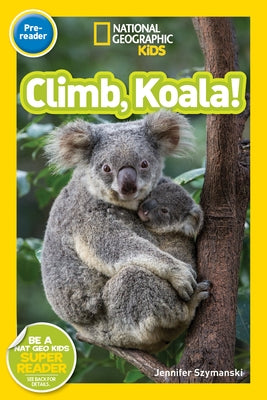 Climb, Koala! (National Geographic Kids Readers, Pre-Reader) by Szymanski, Jennifer