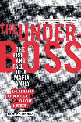 The Underboss: The Rise and Fall of a Mafia Family by O'Neill, Gerard