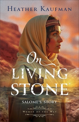 On Living Stone: Salome's Story by Kaufman, Heather