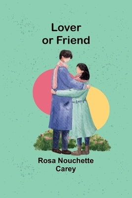 Lover or Friend by Carey, Rosa
