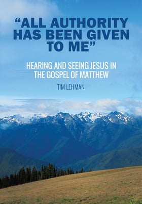 "All Authority Has Been Given To Me" by Lehman, Tim