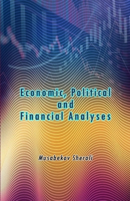Economic Political and Financial Analyses by Musabekov Sherali