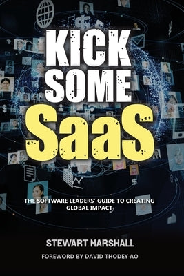 Kick Some SaaS: The software leaders' guide to creating global impact by Marshall, Stewart