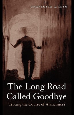 The Long Road Called Goodbye by Akin, Charlotte A.