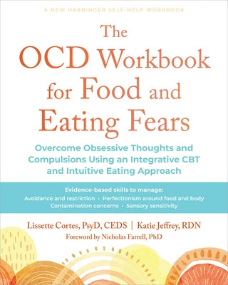 The Ocd Workbook for Food and Eating Fears: Overcome Obsessive Thoughts and Compulsions Using an Integrative CBT and Intuitive Eating Approach by Cortes, Lissette