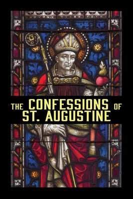 The Confessions of St. Augustine by Augustine, St