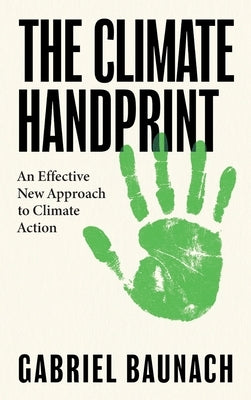 The Climate Handprint: An Effective New Approach to Climate Action by Baunach, Gabriel