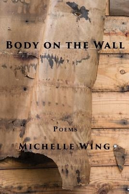 Body on the Wall by Wing, Michelle