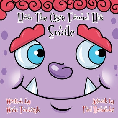 How the Ogre Found His Smile by Tomczyk, Wini