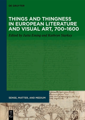 Things and Thingness in European Literature and Visual Art, 700-1600 by Eming, Jutta