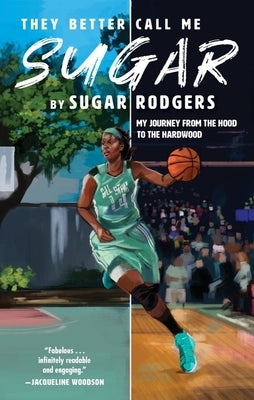 They Better Call Me Sugar: My Journey from the Hood to the Hardwood by Rodgers, Sugar