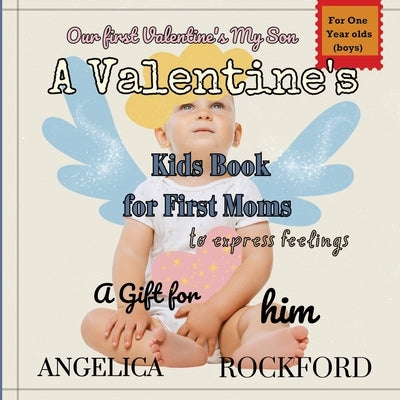 Our First Valentines, My Son: Including Pregnant Moms.: A Rhyming Read-aloud for Toddlers to Express Your Feelings and Love by Rockford, Angelica