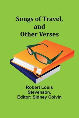Songs of Travel, and Other Verses by Stevenson, Robert Louis