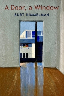 A Door, a Window: New Poems by Kimmelman, Burt