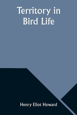 Territory in Bird Life by Howard, Henry Eliot