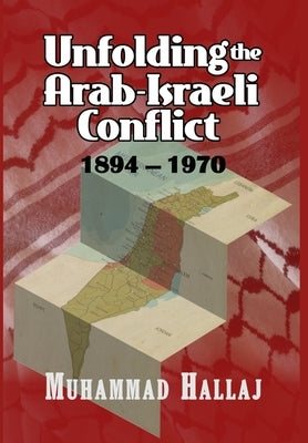 Unfolding the Arab-Israeli Conflict: 1894-1970 by Hallaj, Muhammad