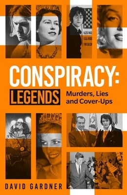 Conspiracy: Legends: Murders, Lies and Cover-Ups by Gardner, David