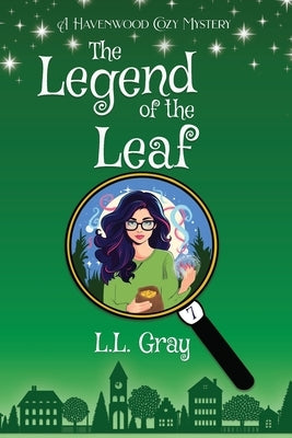 The Legend of the Leaf: A Havenwood Cozy Mystery by Gray, L. L.