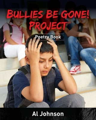 Bullies Be Gone! Project: Poetry Book by Johnson, Al
