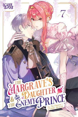 The Margrave's Daughter & the Enemy Prince, Volume 7 by Ogura, An