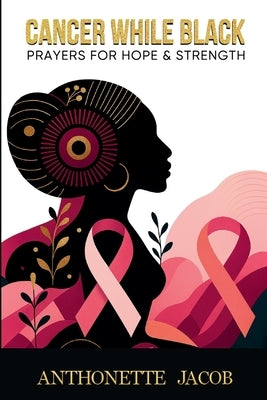 Cancer While Black by Jacob, Anthonette