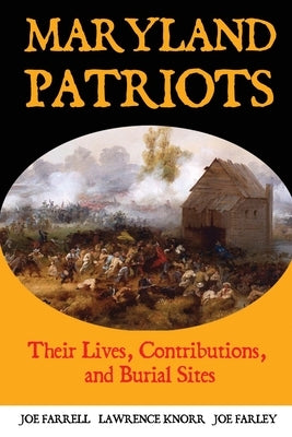 Maryland Patriots: Their Lives, Contributions, and Burial Sites by Knorr, Lawrence