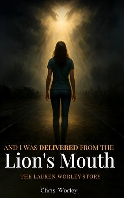 And I Was Delivered from the Lion's Mouth by Worley, Chris