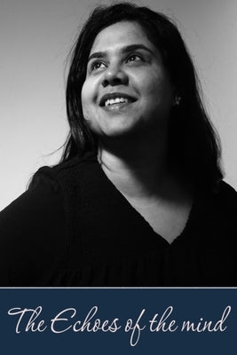 The Echoes of the Mind: True Being Beyond the Veil of Thought by Bhattacharya, Shiny
