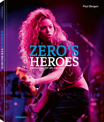 Zero's Heroes: Music Caught on Camera by Bergen, Paul
