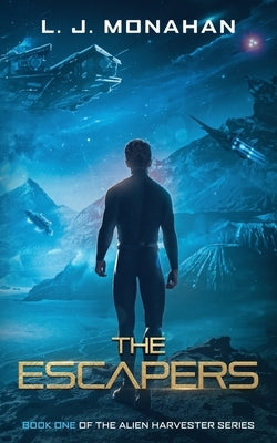 The Escapers: Book One of the Alien Harvester Series by Monahan, L. J.