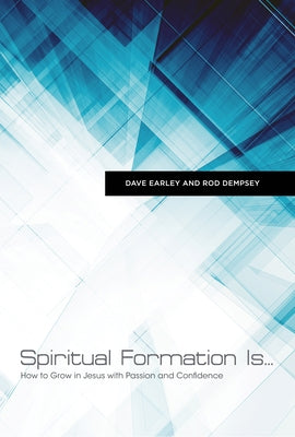 Spiritual Formation Is...: How to Grow in Jesus with Passion and Confidence by Dempsey, Rod