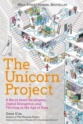 The Unicorn Project: A Novel about Developers, Digital Disruption, and Thriving in the Age of Data by Kim, Gene