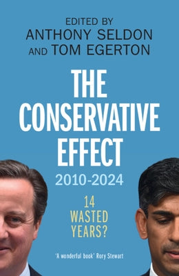 The Conservative Effect, 2010-2024 by Seldon, Anthony