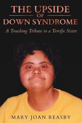 The Upside of Down Syndrome by Reasby, Mary Joan