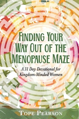 Finding Your Way Out of the Menopause Maze by Pearson, Tope