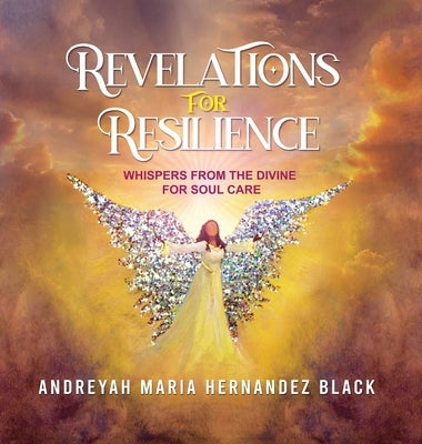 Revelations for Resilience: Whispers from the Divine for Soul Care by Hernandez Black, Andreyah Maria
