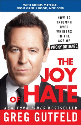 The Joy of Hate: How to Triumph over Whiners in the Age of Phony Outrage by Gutfeld, Greg