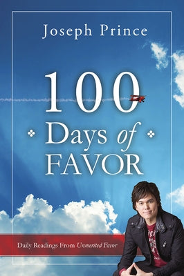 100 Days of Favor: Daily Readings from Unmerited Favor by Prince, Joseph