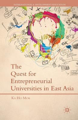 The Quest for Entrepreneurial Universities in East Asia by Mok, K.