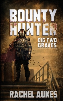 Bounty Hunter: Dig Two Graves by Aukes, Rachel