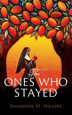 The Ones Who Stayed by St Hilaire, Shannon